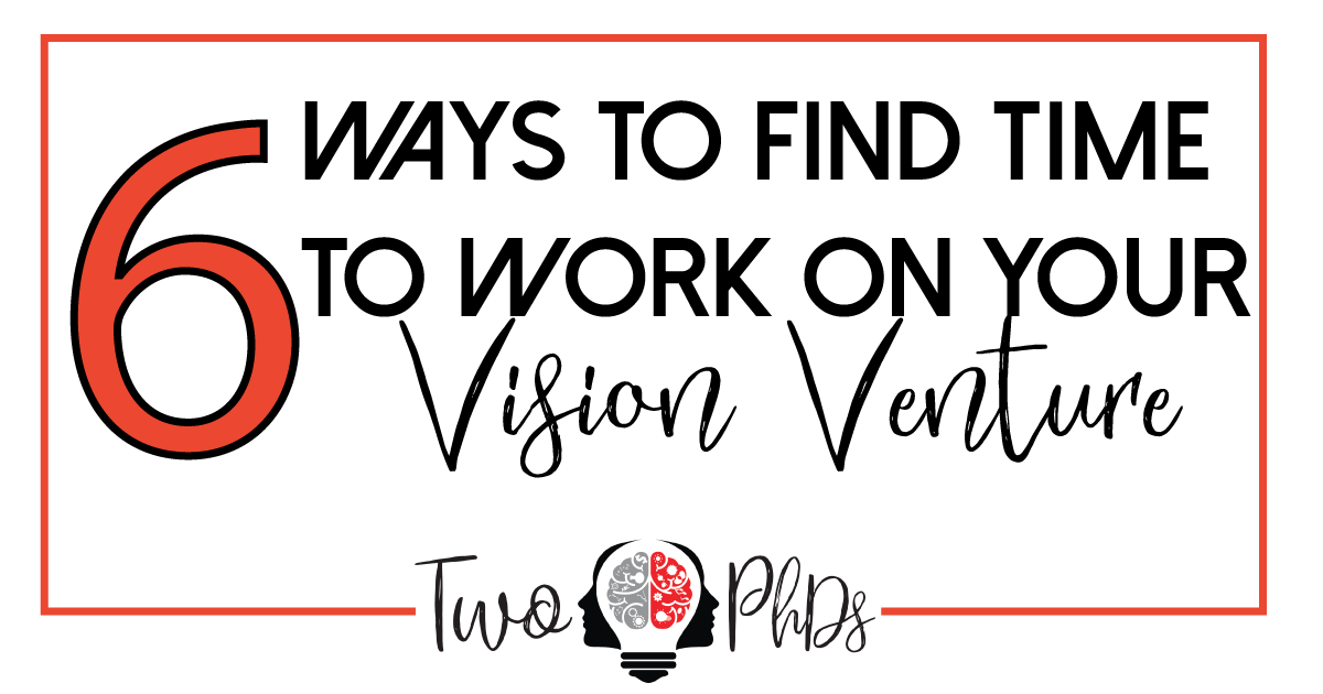6 ways to find time to work on your vision venture